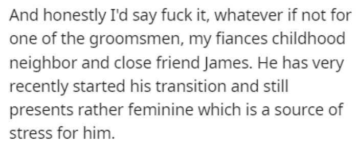 OP wouldn't care too much if it weren't for one of the groomsmen who recently started his transition