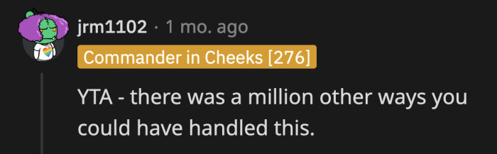 Yes, OP definitely could have avoided saying that she was banned from the house he and his ex own