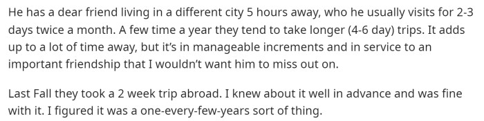 However, she then goes on to explain that the trips he takes are to see a friend, and they can be a little excessive at times.