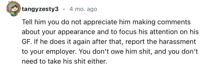 “If he does it again after that, report the harassment to your employer.”