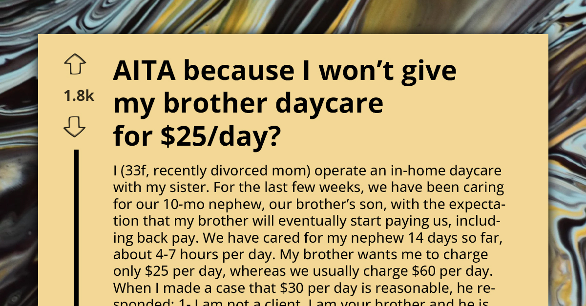 AITA For Refusing To Offer Daycare To My Brother For $25 A Day