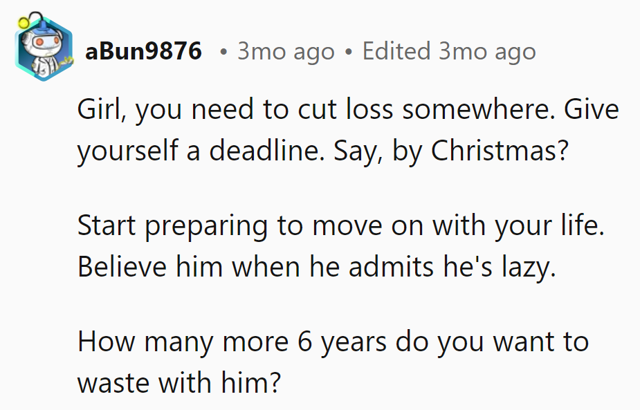 Set a Christmas deadline to unwrap a future without Mr. Lazy. Don't waste another six years!