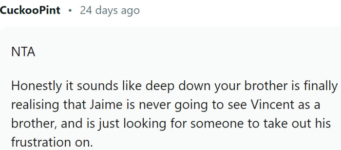 The brother is just looking for someone to take out his frustration on.