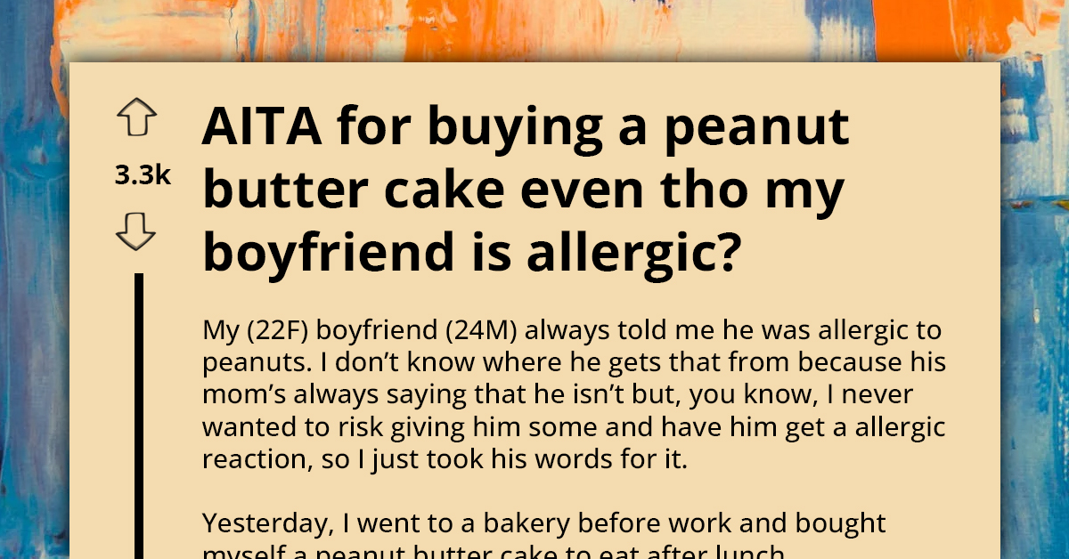 Girlfriend Buys Peanut Butter Cake Despite Boyfriend's Allergy, Gets Told She Shouldn't Eat Things Her Boyfriend Is Not Allowed To