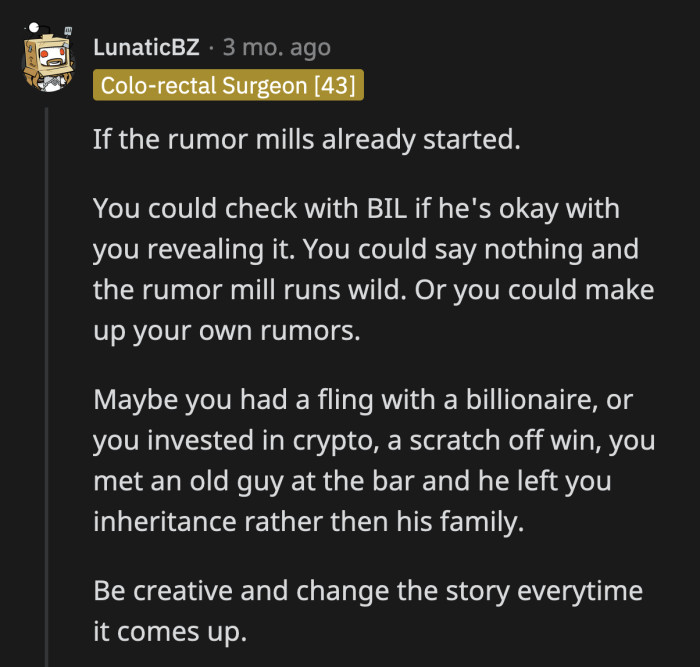 If OP is not opposed to lying, she can actually have fun with this situation.