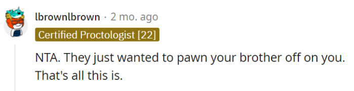 It appears their motive was to pass the brother's responsibility onto OP.