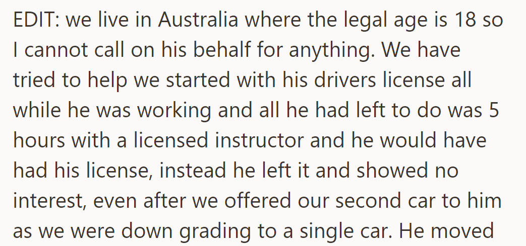 Tried to help him get his driver's license, only needed 5 hours with an instructor. Showed no interest, even after offering a second car.