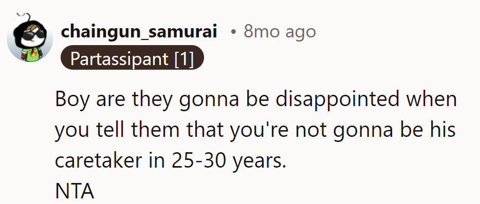 25-30 years from now, they'll need a new plan for caretaking.