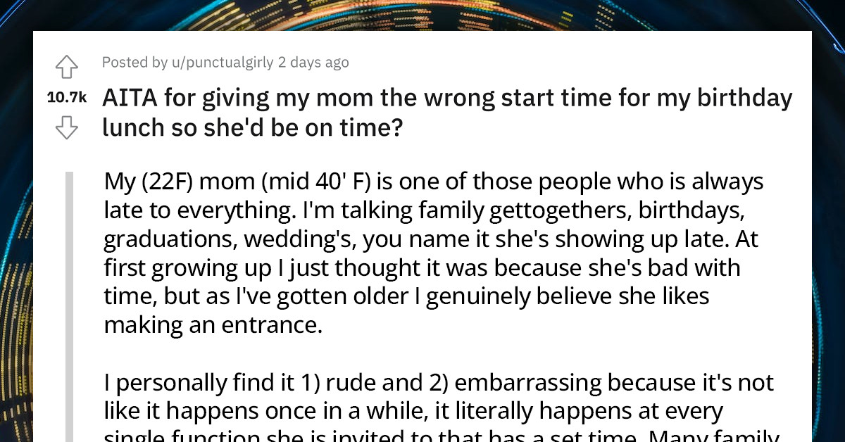 Redditor Gives Her Mom The Wrong Time For Her Birthday Party But She Still Arrives Late