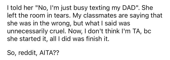 That's when the OP snapped and made a snarky comment about the girl not having a dad and made her cry.