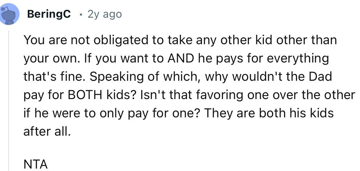 “NTA. You are not obligated to take any other kid other than your own.”