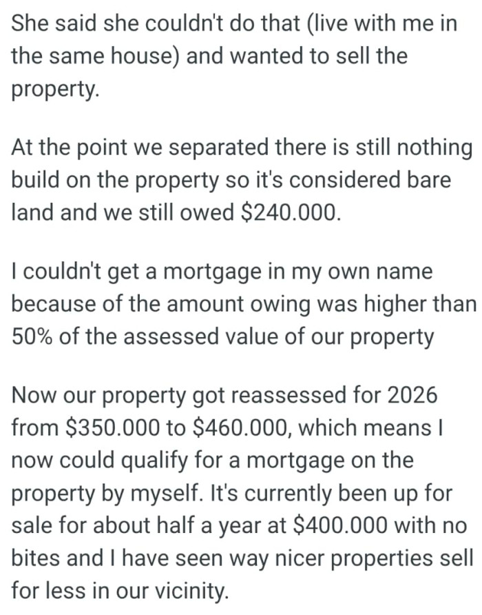 The OP couldn't get a mortgage in his own name because of the amount owing was higher