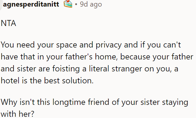 OP deserves space and privacy; if her father's home can't provide that, staying at a hotel is the best option.