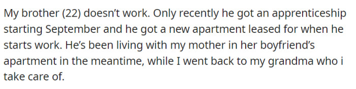 OP's brother, 22, unemployed until his upcoming apprenticeship, has a new apartment for the job.
