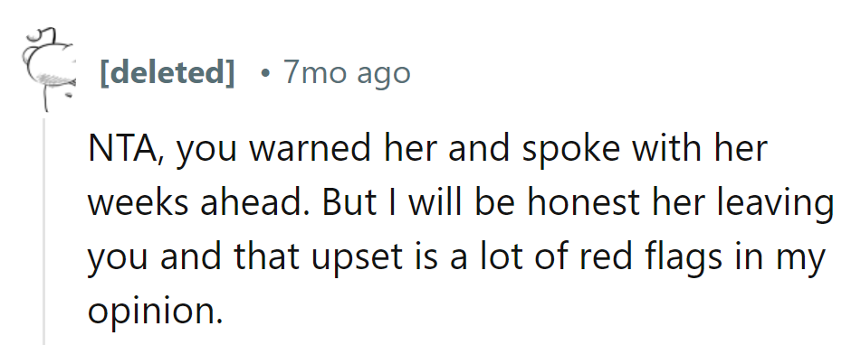 He warned her well in advance. But honestly, her leaving him and getting upset raises more red flags than a track meet.