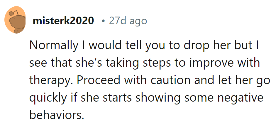 Keep an eye on her progress, but he should have an exit strategy ready if her character arc takes a dark turn.