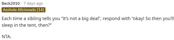 The fact that the siblings see nothing wrong with this makes no sense at all. They'd feel the same way if it were them who were asked to sleep in a tent.