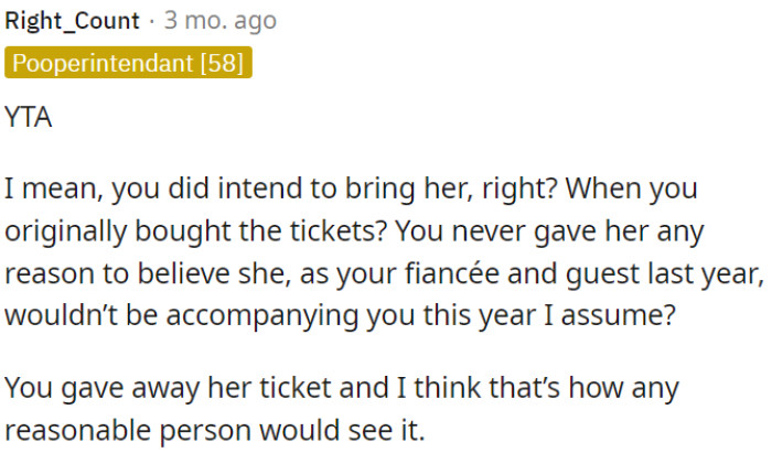 It's fair to conclude that OP's actions are morally questionable when he chooses to give away his fiancée's ticket.