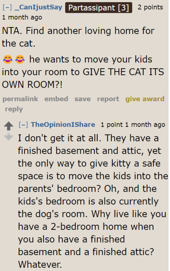 There are plenty of spaces where the cat can feel safe. Why does he want to bring inconvenience to his kids?