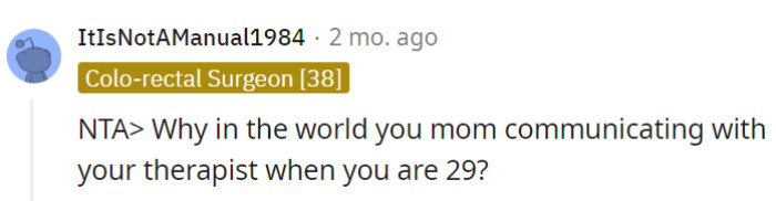 The fact that her mom is contacting her therapist at 29 is quite eyebrow-raising.