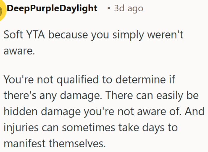 OP was wrong to assume there was no damage after the incident