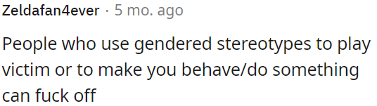 People using gender stereotypes to manipulate or victimize others should be disregarded.