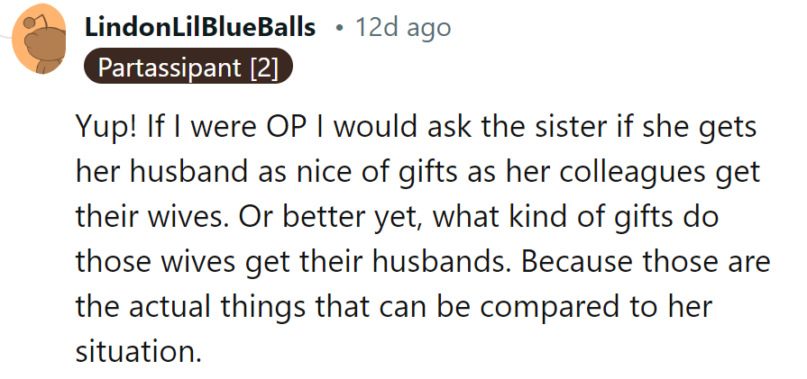 OP should ask if her sister's husband gifts like her colleagues or if those wives treat their husbands. That's the real comparison.