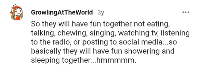 They will have fun showering and sleeping together