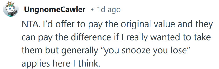 You snooze, you lose.