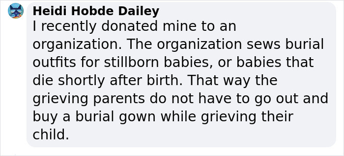 This is heartbreaking to read, but it's definitely one of the best ways to make use of your old dresses.