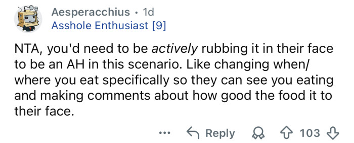 It’s not like you’re rubbing it in their face.