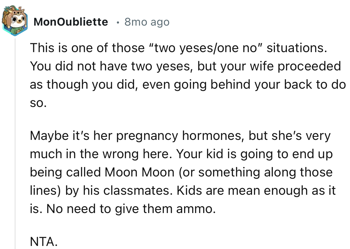 “Your kid is going to end up being called Moon Moon by his classmates. Kids are mean enough as it is. No need to give them ammo.”