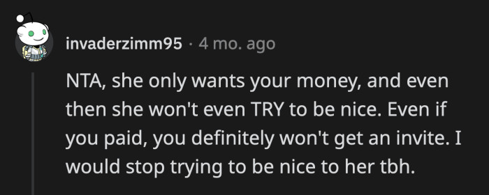 It's frankly disgusting that she just assumed OP would pony up for a person who can't give him an ounce of decency