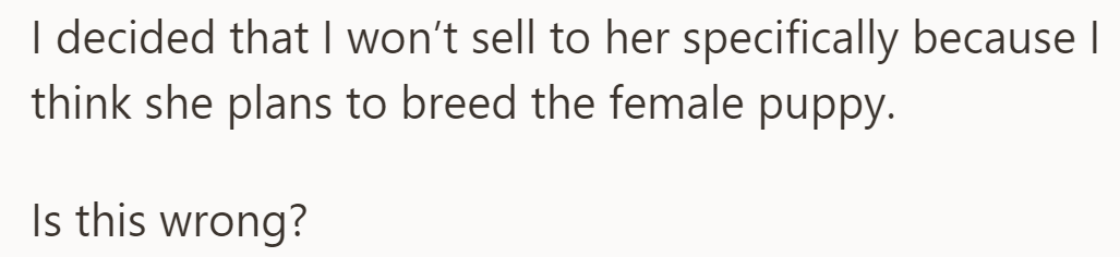 OP refused sale because the suspected buyer plans to breed the female puppy. They're asking if the decision is justified.