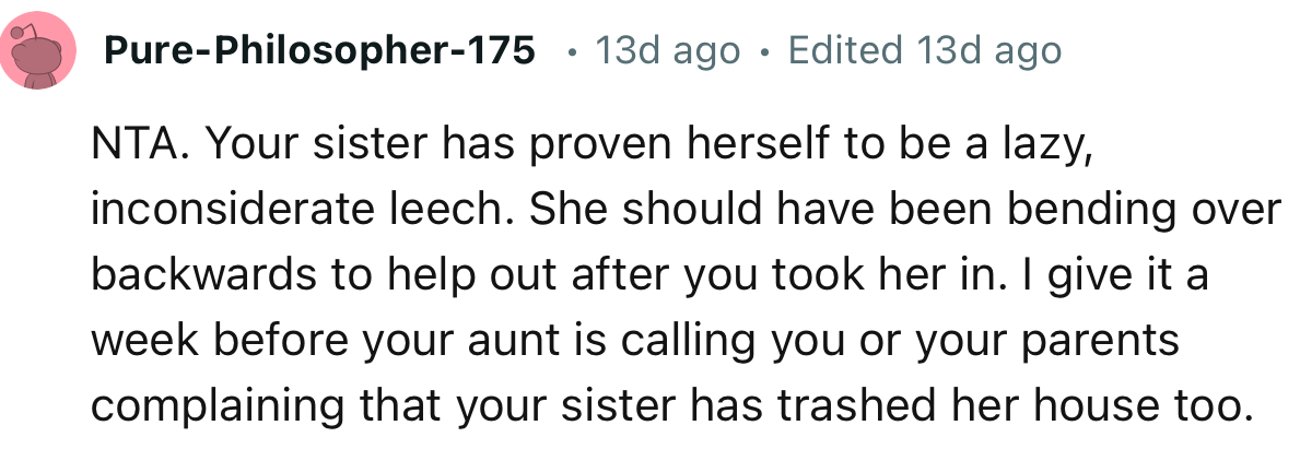 “NTA. Your sister has proven herself to be a lazy, inconsiderate leech.”