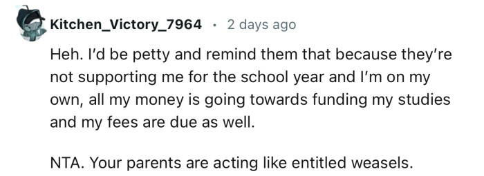 “Remind them that all your money is going towards funding your studies and your fees are due as well.”