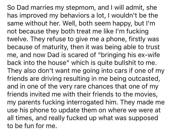 Now the OP's dad has remarried, and the Redditor is starting to resent his dad and stepmother for their strictness.