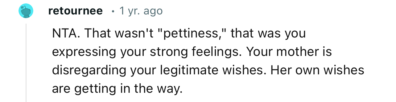 “Your mother is disregarding your legitimate wishes. Her own wishes are getting in the way.“