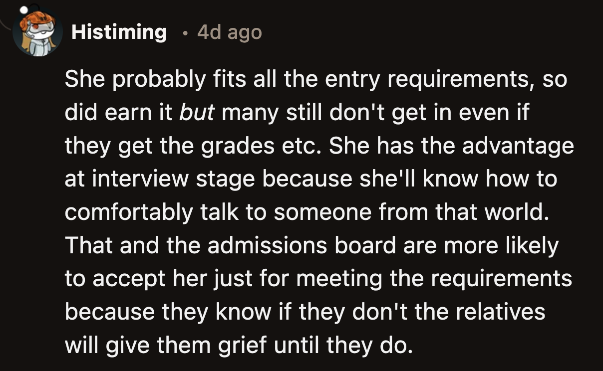 Sam could be smart enough to get into the university on her merits. However, she didn't have as high of a hurdle as others equally as smart because of her family's connections.