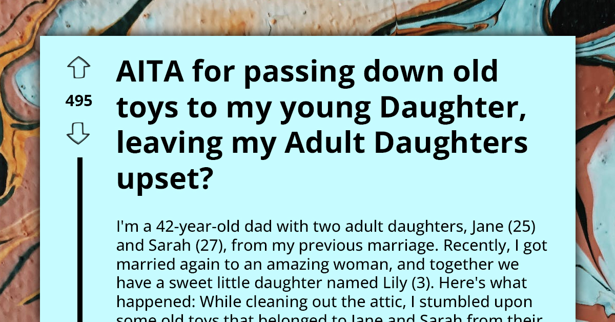 Dad Gets Blasted For Passing Down Adult Daughters' Childhood Toys To Their Younger Sibling Without Permission