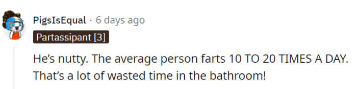 With 10 to 20 daily farts being the norm, it's quite the time-consuming expectation!
