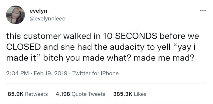 6. Now you have to work longer because someone decided to come at the last second.