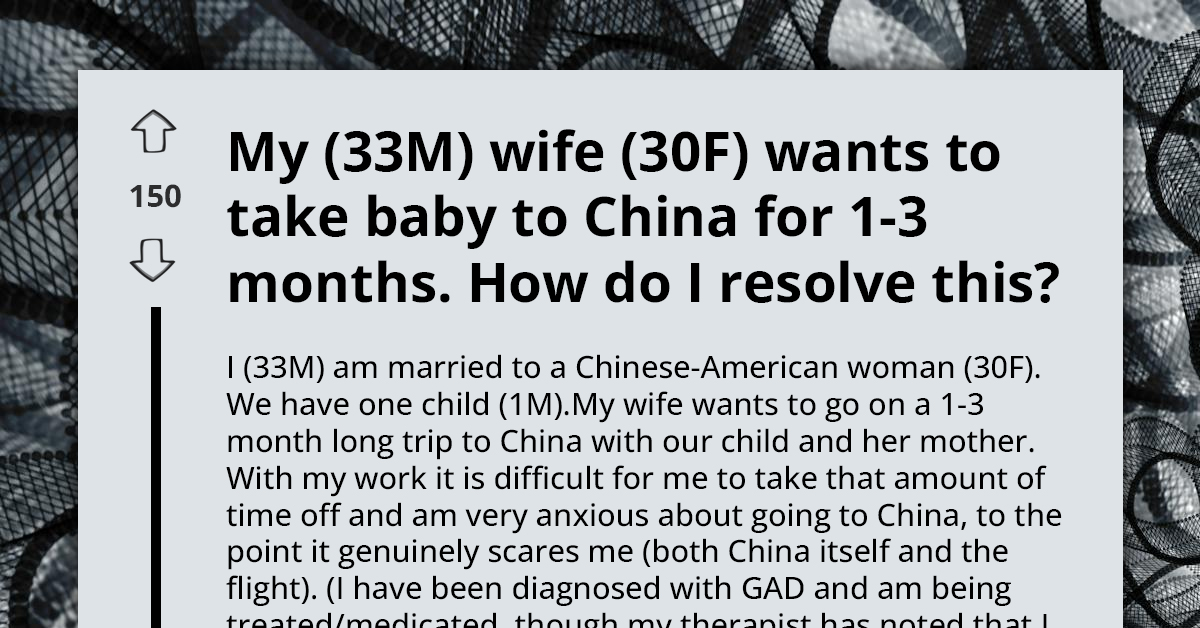 Redditor Asks for Advice on How to Stop His Wife from Taking Their Son to China Without Him