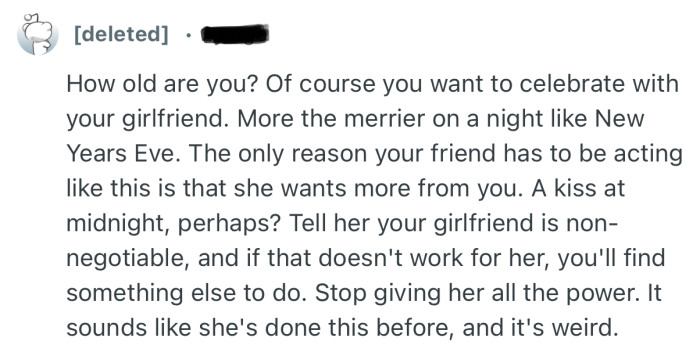 “The only reason your friend has to be acting like this is that she wants more from you.”