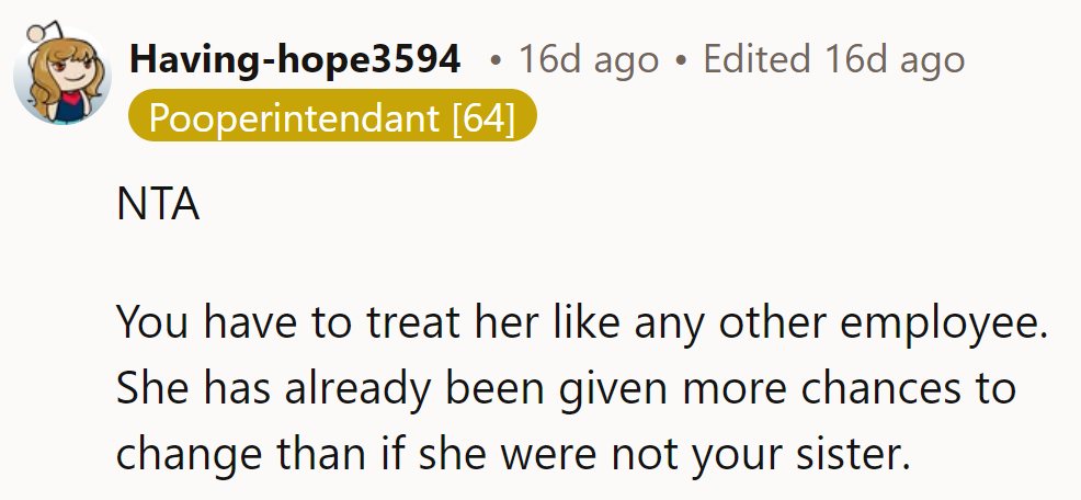 NTA. She’s had more chances than most. Time to treat her like any other employee.