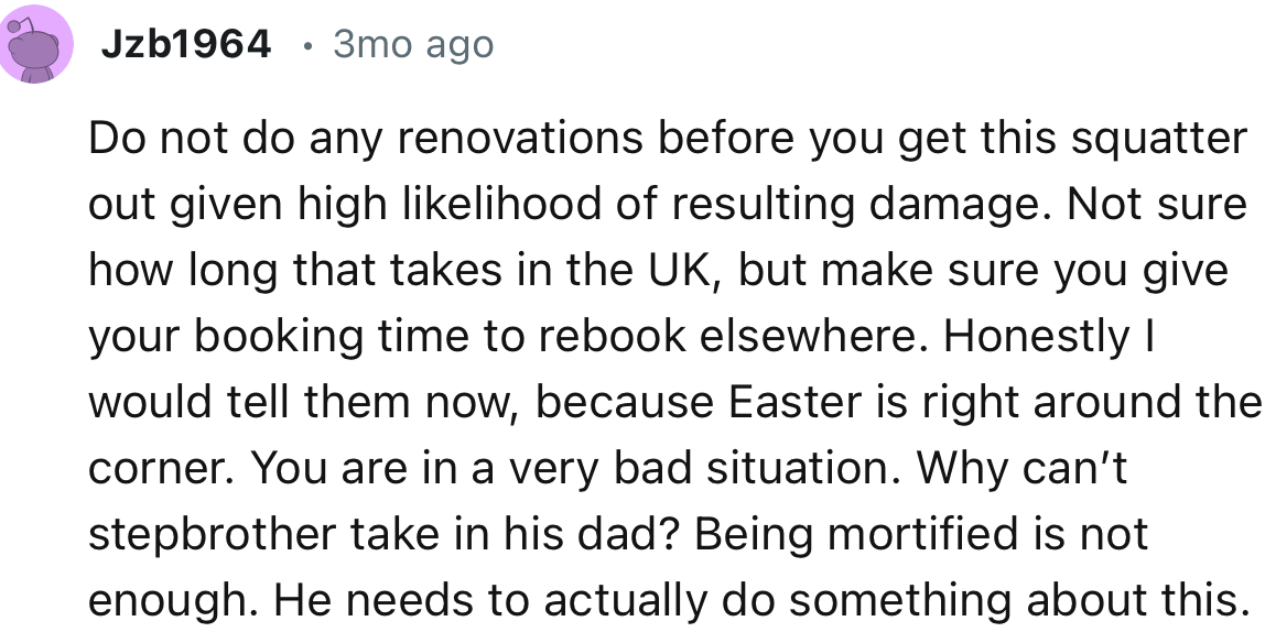 “Do not do any renovations before you get this squatter out, given the high likelihood of resulting damage.”