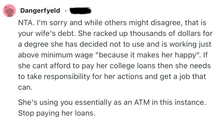 “She's using you essentially as an ATM in this instance. Stop paying her loans.”