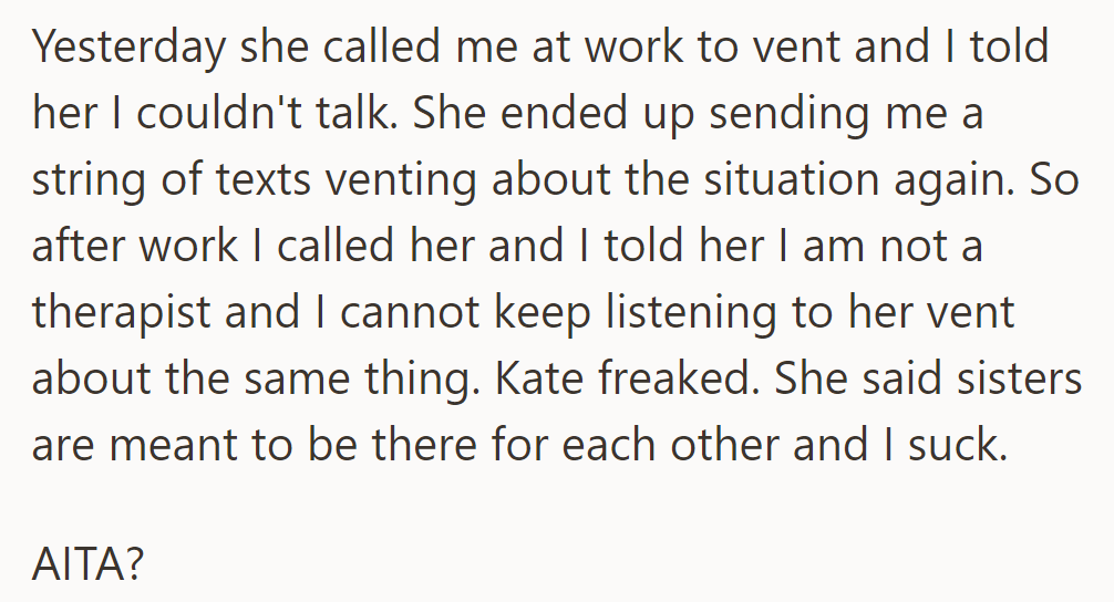 Kate called to vent at work, sending texts when rejected. They said they can't keep listening, causing Kate to react angrily—were they in the wrong?