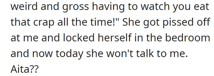 OP's girlfriend got angry, locked herself in the bedroom, and now won't talk. Did OP do something wrong?