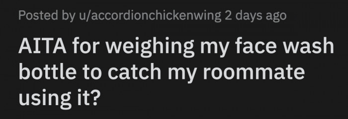 OP suspects she has been sneakily using his face wash, and he is determined to find out if he is right